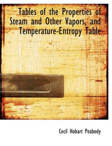 Cover for Cecil Hobart Peabody · Tables of the Properties of Steam and Other Vapors, and Temperature-entropy Table (Inbunden Bok) [Large Print, Lrg edition] (2008)