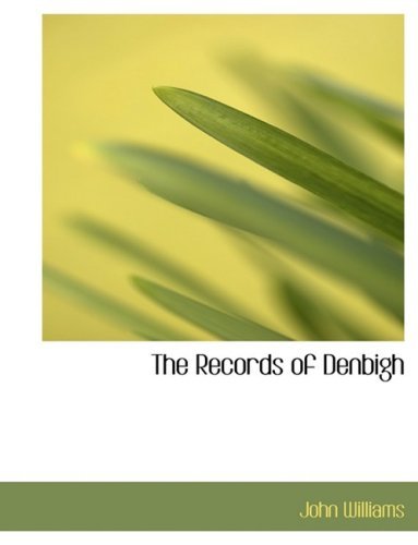 Cover for John Williams · The Records of Denbigh (Inbunden Bok) [Large Print, Lrg edition] (2008)