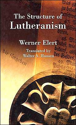 The Structure of Lutheranism (Concordia Classics Series) - Werner Elert - Libros - Concordia Publishing House - 9780570033172 - 2004
