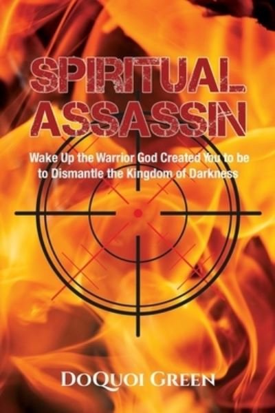 Cover for DoQuoi Green · Spiritual Assassin : Wake Up the Warrior God Created You to be to Dismantle the Kingdom of Darkness (Paperback Book) (2020)