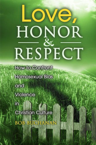 Cover for Bob Buchanan · Love, Honor &amp; Respect: How to Confront Homosexual Bias and Violence in Christian Culture (Pocketbok) (2000)