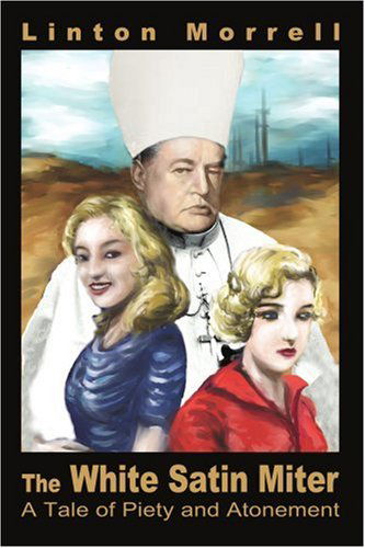 Cover for Linton Morrell · The White Satin Miter: a Tale of Piety and Atonement (Paperback Book) (2004)