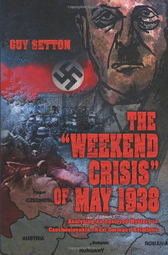 Cover for Guy Setton · The &quot;Weekend Crisis&quot; of May 1938: Analyzing an Unsolved Mystery in Czechoslovakia--nazi Germany Relations (Paperback Book) (2005)