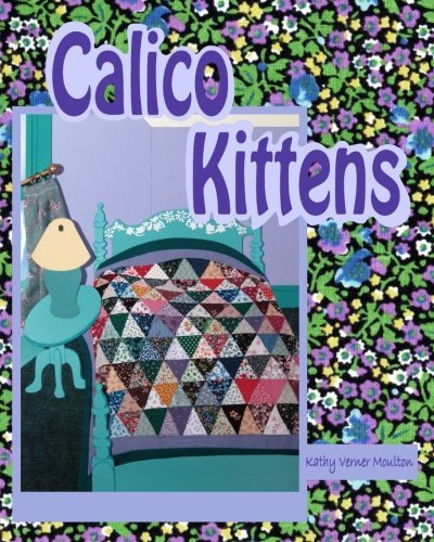 Calico Kittens - Kathy Verner Moulton - Livros - Kathy Verner Moulton - 9780615459172 - 18 de março de 2011