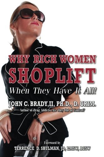 Cover for Phd., D. Crim., John C. Brady II · Why Rich Women Shoplift - when They Have It All! (Diagnosis and Treatment of Rich Women Who Shoplift) (Paperback Bog) [#1 edition] (2013)
