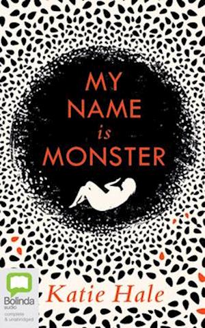 My Name is Monster - Katie Hale - Music - Bolinda Publishing - 9780655640172 - February 4, 2020