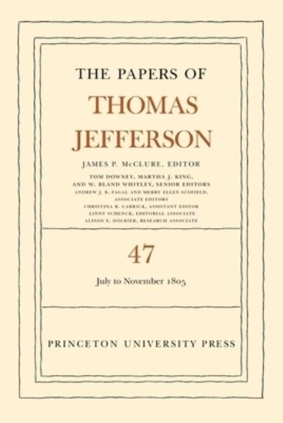 Cover for Thomas Jefferson · The Papers of Thomas Jefferson, Volume 47: 6 July to 19 November 1805 - The Papers of Thomas Jefferson (Gebundenes Buch) (2023)