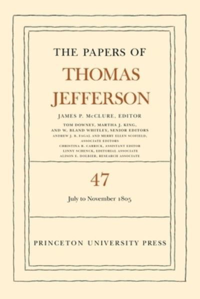 Cover for Thomas Jefferson · The Papers of Thomas Jefferson, Volume 47: 6 July to 19 November 1805 - The Papers of Thomas Jefferson (Hardcover Book) (2023)