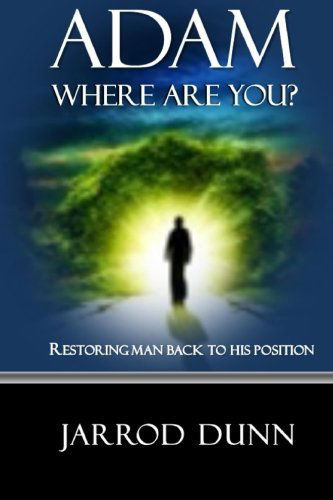 Cover for Jarrod Dunn · Adam, Where Are You?: Restoring Man Back to His Position (Paperback Book) (2014)