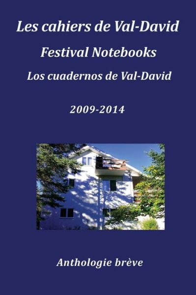 Les Cahiers De Val-david Festival Notebooks Los Cuadernos De Val-david 2009-2014 Anthologie Breve - Flavia Cosma - Books - Cervena Barva Press - 9780692283172 - September 3, 2014