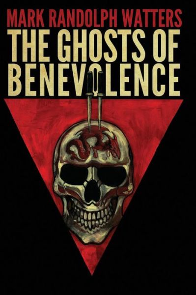 The Ghosts of Benevolence - Mark Randolph Watters - Books - King's Way Press - 9780692717172 - May 14, 2016