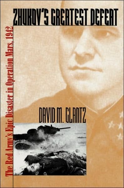 Cover for David M. Glantz · Zhukov's Greatest Defeat: The Red Army's Epic Disaster in Operation Mars, 1942 - Modern War Studies (Paperback Book) [New edition] (1999)