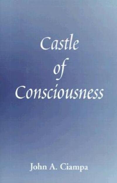 Cover for John A. Ciampa · Castle of Consciousness (Taschenbuch) [1st edition] (2000)