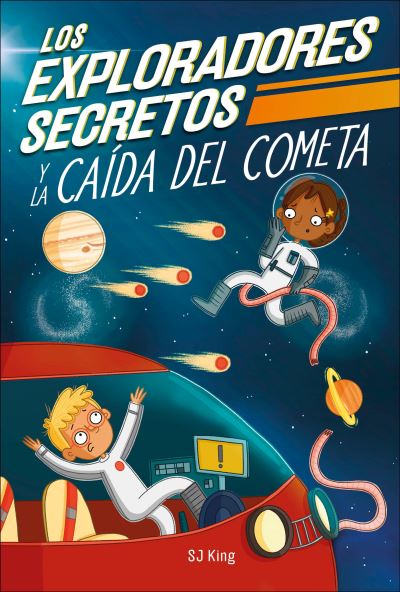 Cover for S. J. King · Los Exploradores Secretos y la Caída Del Cometa (Book) (2023)