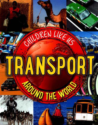 Cover for Moira Butterfield · Children Like Us: Transport Around the World - Children Like Us (Paperback Book) (2017)