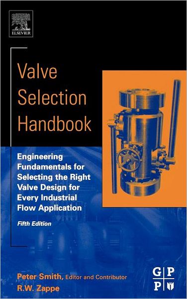 Cover for Smith, Peter (Independent Consultant, UK) · Valve Selection Handbook: Engineering Fundamentals for Selecting the Right Valve Design for Every Industrial Flow Application (Hardcover Book) (2003)