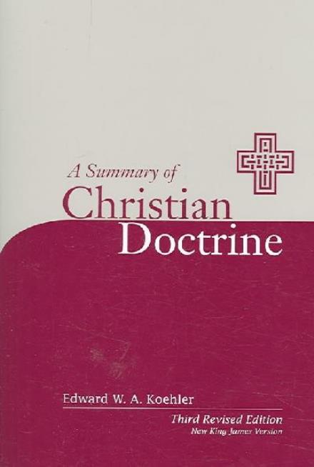 A Summary of Christian Doctrine: a Popular Presentation of the Teachings of the Bible; New King James Edition - Edward W. A. Koehler - Livros - Concordia Publishing House - 9780758600172 - 7 de agosto de 2006