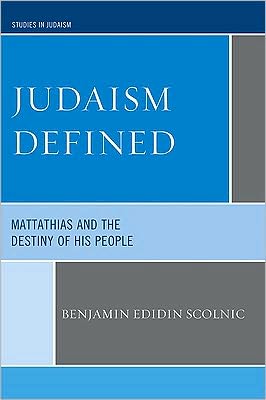 Cover for Benjamin Edidin Scolnic · Judaism Defined: Mattathias and the Destiny of His People - Studies in Judaism (Paperback Book) (2010)