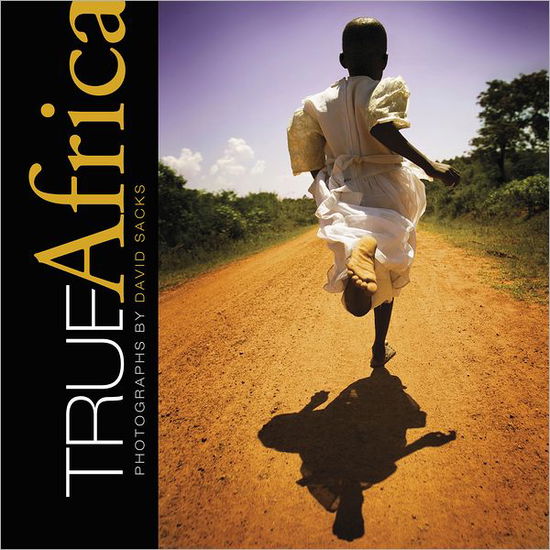 Cover for David Sacks · True Africa: Photographs by David Sacks (Hardcover Book) (2012)