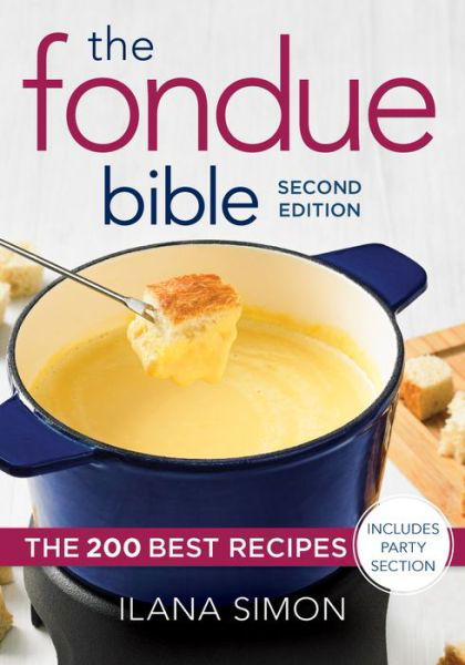 Cover for Ilana Simon · The Fondue Bible: The 200 Best Recipes (Paperback Book) (2018)