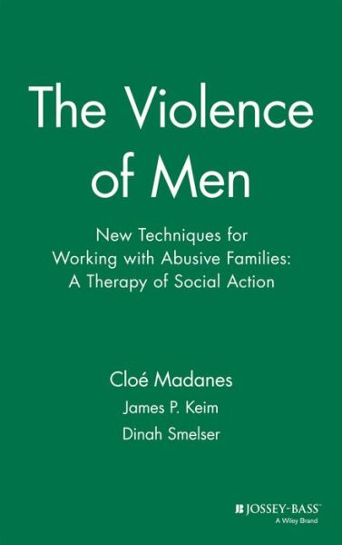 Cover for Cloe Madanes · The Violence of Men: New Techniques for Working with Abusive Families: A Therapy of Social Action (Gebundenes Buch) (1995)