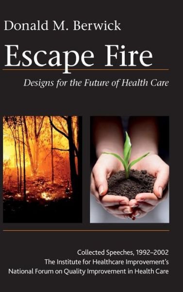 Cover for Berwick, Donald M. (Harvard School of Public Health) · Escape Fire: Designs for the Future of Health Care (Hardcover bog) (2003)
