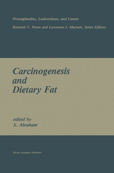 Cover for S Abraham · Carcinogenesis and Dietary Fat - Prostaglandins, Leukotrienes, and Cancer (Hardcover bog) [1989 edition] (1989)
