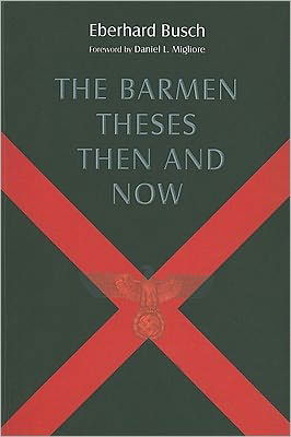 Cover for Eberhard Busch · Barmen Theses Then and Now: The 2004 Warfield Lectures at Princeton Theological Seminary (Paperback Book) (2010)