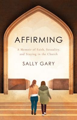 Cover for Sally Gary · Affirming A Memoir of Faith, Sexuality, and Staying in the Church (Paperback Book) (2021)