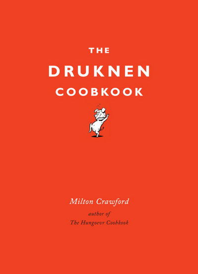 Cover for Milton Crawford · The Drunken Cookbook (Hardcover Book) (2014)