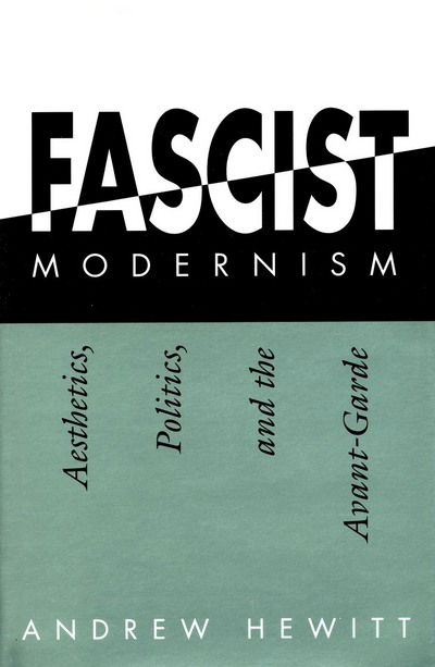 Cover for Andrew Hewitt · Fascist Modernism: Aesthetics, Politics, and the Avant-Garde (Hardcover Book) (1993)