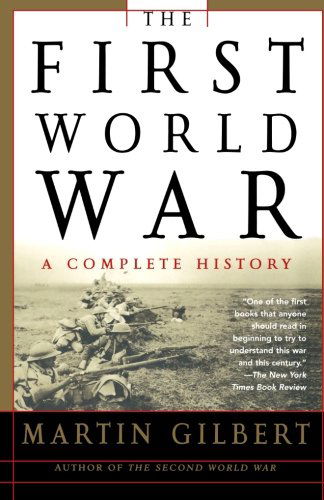 The First World War: A Complete History: A Complete History - Martin Gilbert - Kirjat - Henry Holt and Co. - 9780805076172 - maanantai 1. maaliskuuta 2004