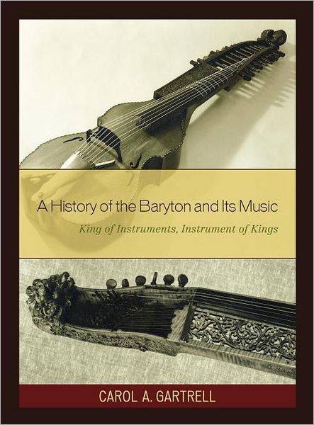 Cover for Carol A. Gartrell · A History of the Baryton and Its Music: King of Instruments, Instrument of Kings (Hardcover Book) (2009)