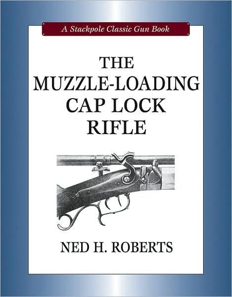 Muzzle-Loading Cap Lock Rifle - Ned H. Roberts - Livros - Stackpole Books - 9780811705172 - 29 de junho de 2009