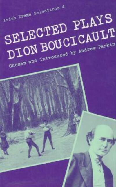 Selected plays of Dion Boucicault - Dion Boucicault - Books - Colin Smythe - 9780813206172 - 1987