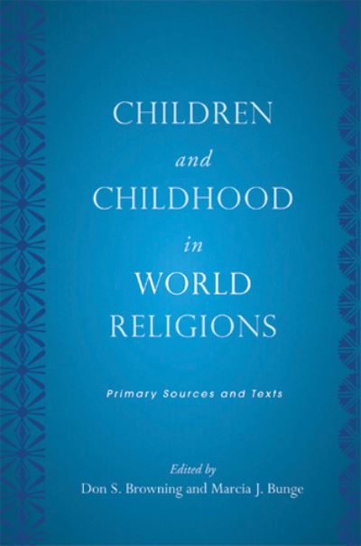 Cover for Browning, Don S, and · Children and Childhood in World Religions: Primary Sources and Texts - Rutgers Series in Childhood Studies (Hardcover Book) (2009)