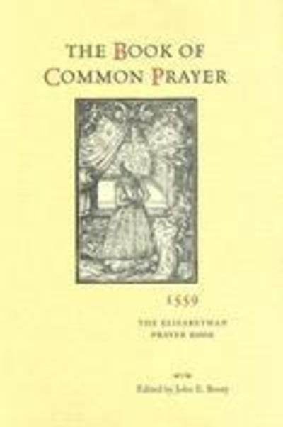 Cover for John E Booty · The Book of Common Prayer, 1559: The Elizabethan Prayer Book (Hardcover Book) [Reissued Ed. edition] (2005)