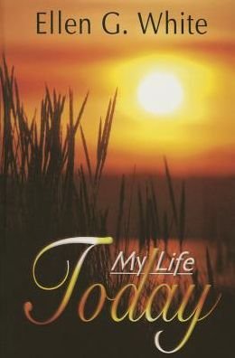 Cover for Ellen Gould Harmon White · My Life Today (Innbunden bok) (2015)
