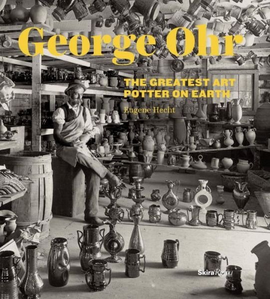 Cover for Eugene Hecht · George Ohr: The Greatest Art Potter on Earth (Hardcover Book) (2013)