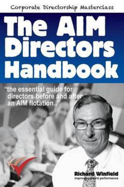 The AIM Directors Handbook: The essential guide for directors before and after flotation on the Alternative Investment Market - Company Directors Masterclass - Richard Winfield - Books - Brefi Group Limited - 9780948537172 - February 16, 2016