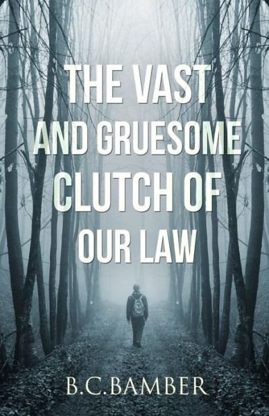 Cover for B C Bamber · The Vast and Gruesome Clutch of Our Law (Revised) (Paperback Book) (2011)