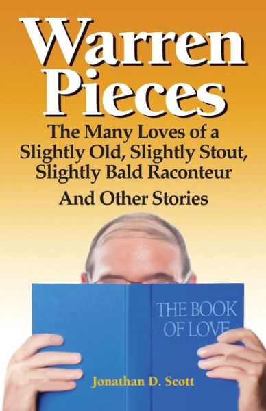 Cover for Jonathan D Scott · Warren Pieces: the Many Loves of a Slightly Old, Slightly Stout, Slightly Bald Raconteur and Other Stories (Paperback Book) (2015)