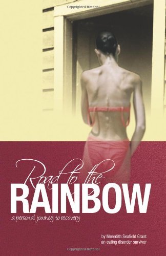 Cover for Meredith Seafield Grant · Road to the Rainbow: a Personal Journey to Recovery from an Eating Disorder Survivor (Paperback Book) (2008)