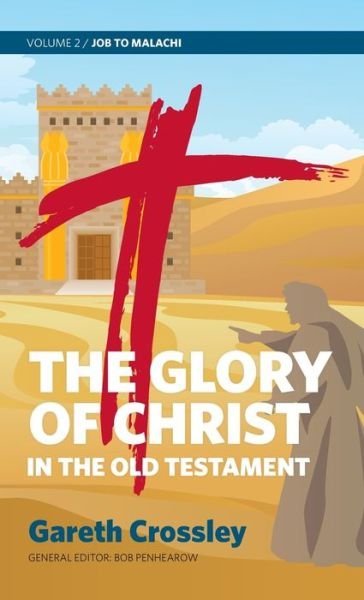 Gareth Crossley · The Glory of Christ in the Old Testament (Hardcover Book) (2021)