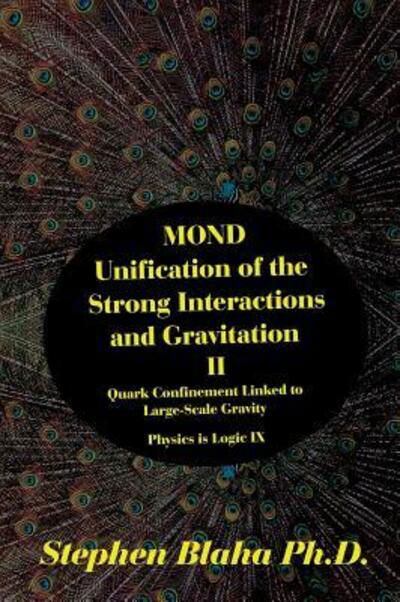 Cover for Stephen Blaha · Mond Unification of the Strong Interactions and Gravitation II Quark Confinement Linked to Large-Scale Gravity Physics Is Logic IX (Hardcover Book) (2016)