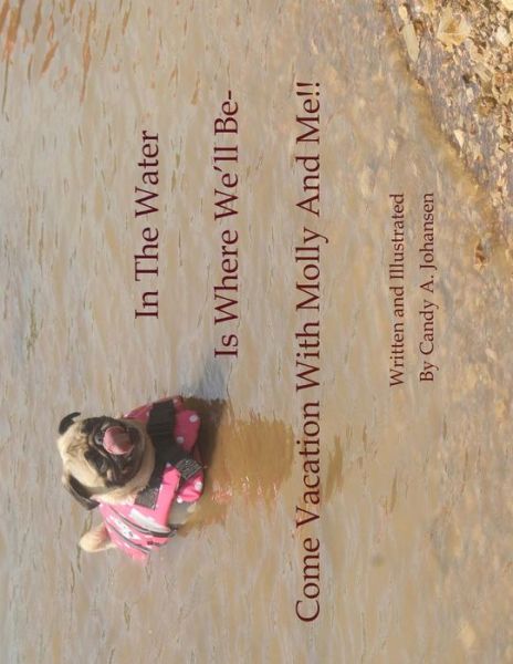 Cover for Candy a Johansen · In The Water Is Where We'll Be- Come Vacation With Molly And Me!! (Paperback Book) (2017)