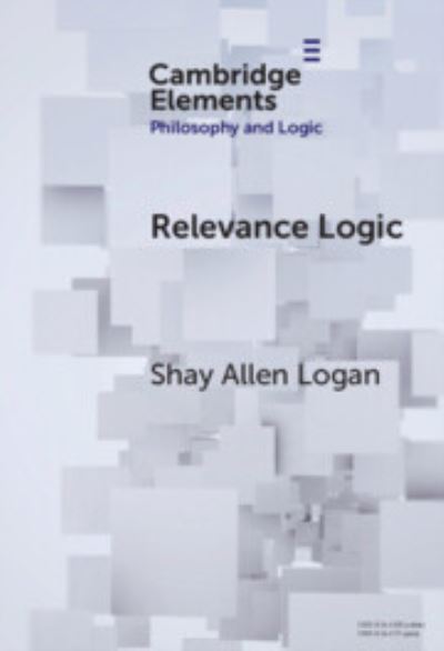 Cover for Logan, Shay Allen (Kansas State University) · Relevance Logic - Elements in Philosophy and Logic (Hardcover Book) (2024)