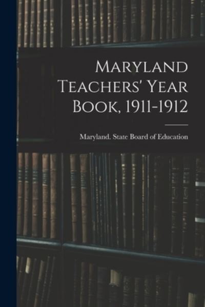 Cover for Maryland State Board of Education · Maryland Teachers' Year Book, 1911-1912 (Paperback Book) (2021)