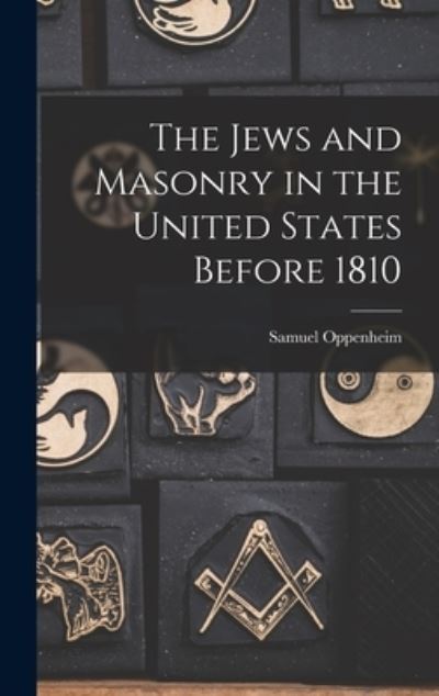 Cover for Samuel 1859- Oppenheim · The Jews and Masonry in the United States Before 1810 (Gebundenes Buch) (2021)