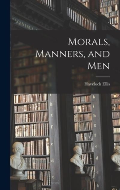 Cover for Havelock 1859-1939 Ellis · Morals, Manners, and Men (Gebundenes Buch) (2021)